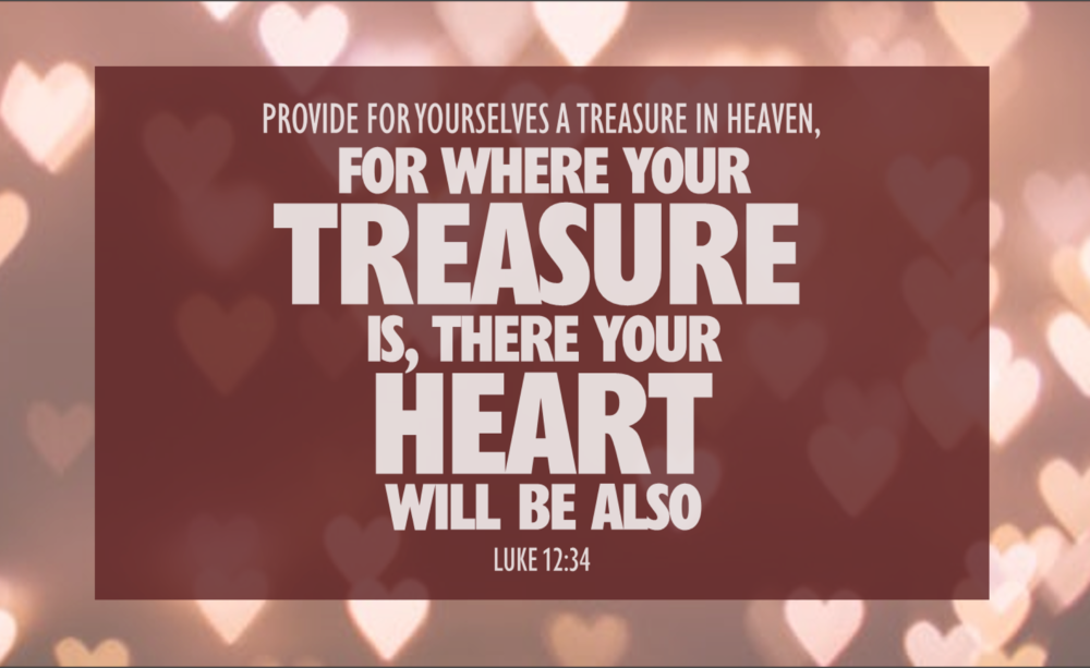 Luke 12.34 - Treasure in heaven